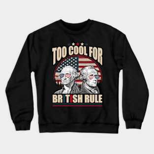 Too Cool For British Rule Washington Hamilton 4th Of July Crewneck Sweatshirt